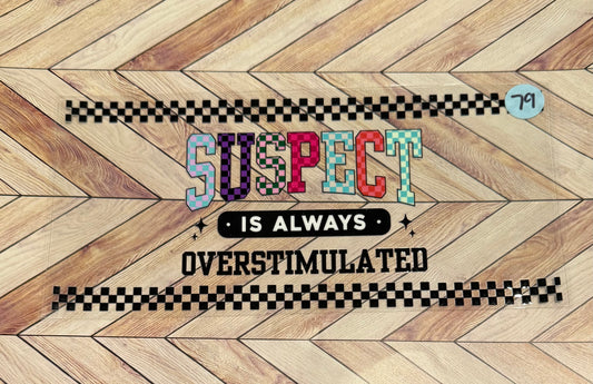 Suspect is always overstimulated