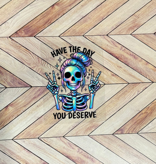 Have the day you deserve